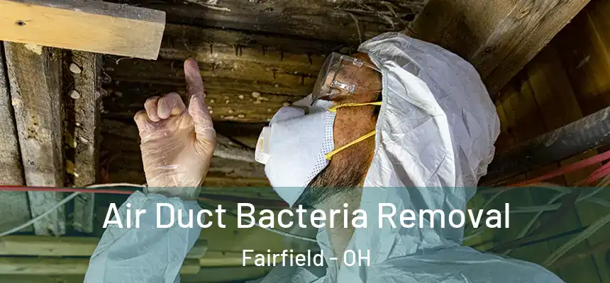 Air Duct Bacteria Removal Fairfield - OH