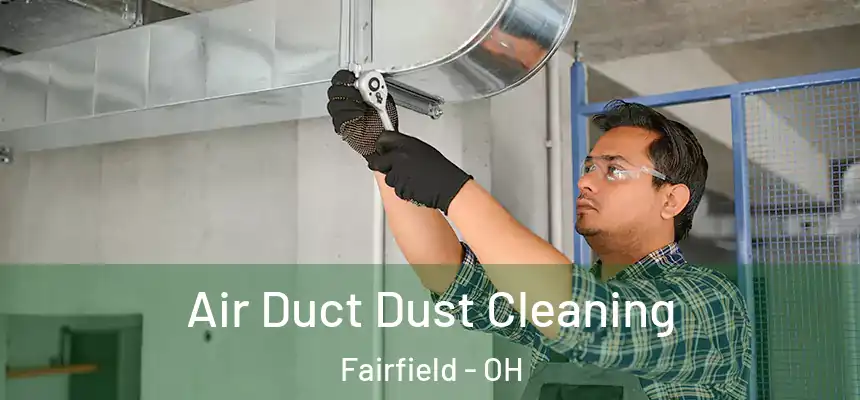  Air Duct Dust Cleaning Fairfield - OH