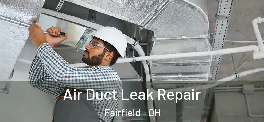 Air Duct Leak Repair Fairfield - OH