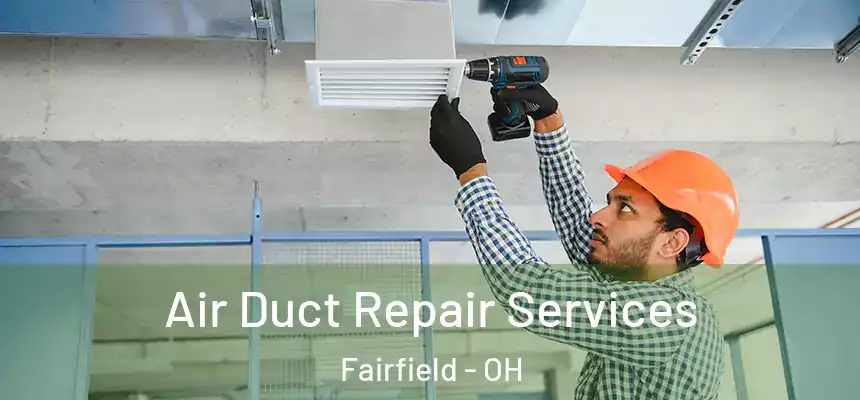 Air Duct Repair Services Fairfield - OH
