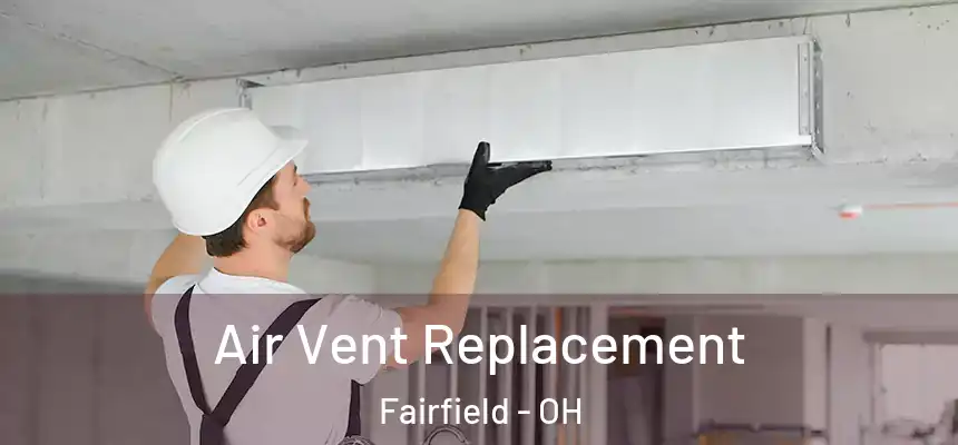  Air Vent Replacement Fairfield - OH