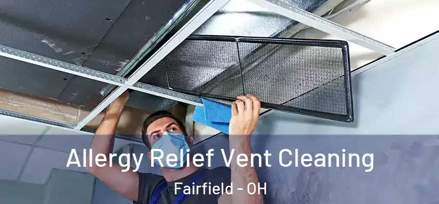 Allergy Relief Vent Cleaning Fairfield - OH