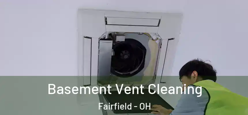  Basement Vent Cleaning Fairfield - OH
