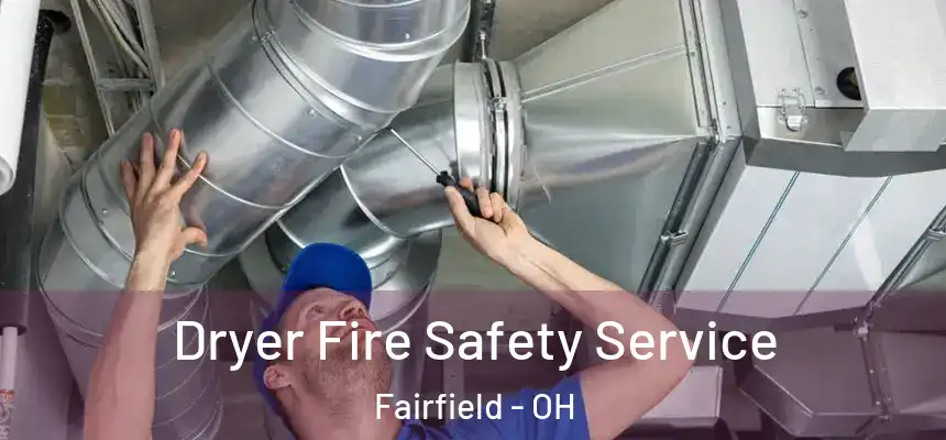  Dryer Fire Safety Service Fairfield - OH