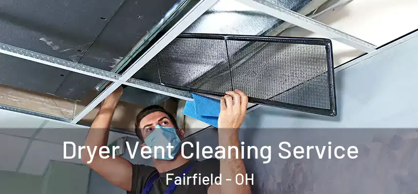 Dryer Vent Cleaning Service Fairfield - OH