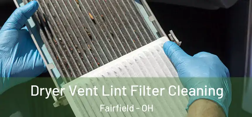  Dryer Vent Lint Filter Cleaning Fairfield - OH
