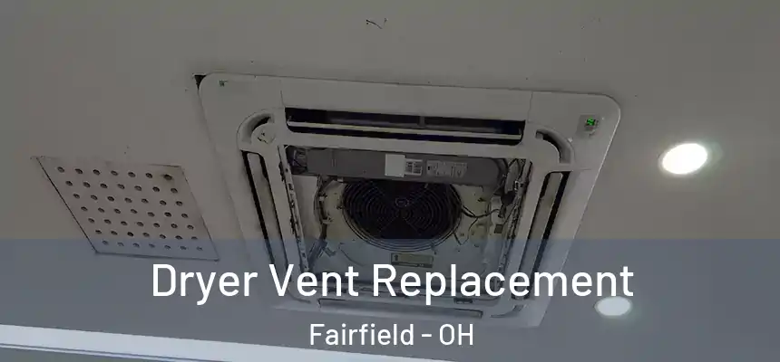  Dryer Vent Replacement Fairfield - OH