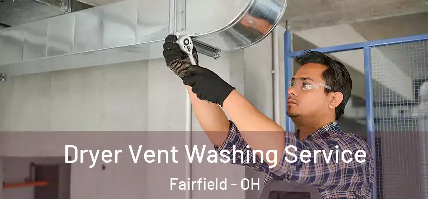 Dryer Vent Washing Service Fairfield - OH