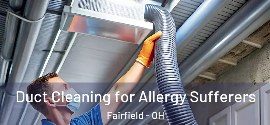  Duct Cleaning for Allergy Sufferers Fairfield - OH