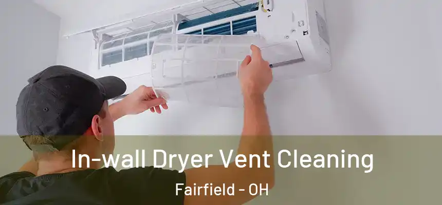 In-wall Dryer Vent Cleaning Fairfield - OH