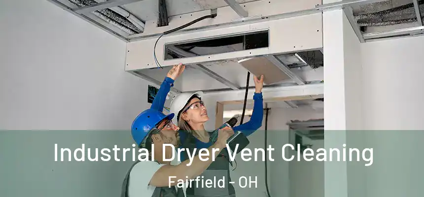  Industrial Dryer Vent Cleaning Fairfield - OH