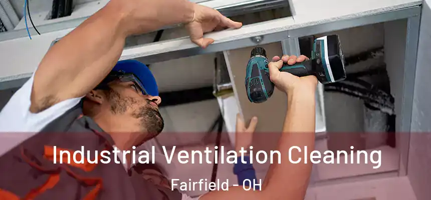  Industrial Ventilation Cleaning Fairfield - OH