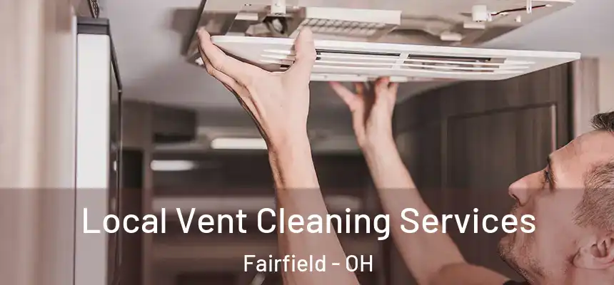 Local Vent Cleaning Services Fairfield - OH