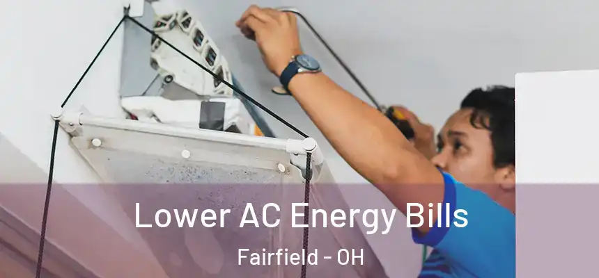 Lower AC Energy Bills Fairfield - OH