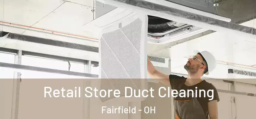  Retail Store Duct Cleaning Fairfield - OH