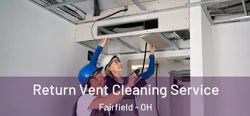 Return Vent Cleaning Service Fairfield - OH
