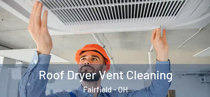 Roof Dryer Vent Cleaning Fairfield - OH