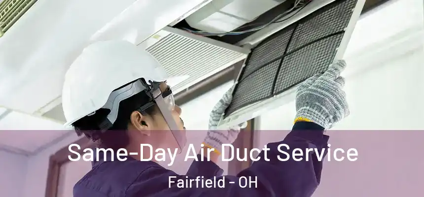 Same-Day Air Duct Service Fairfield - OH