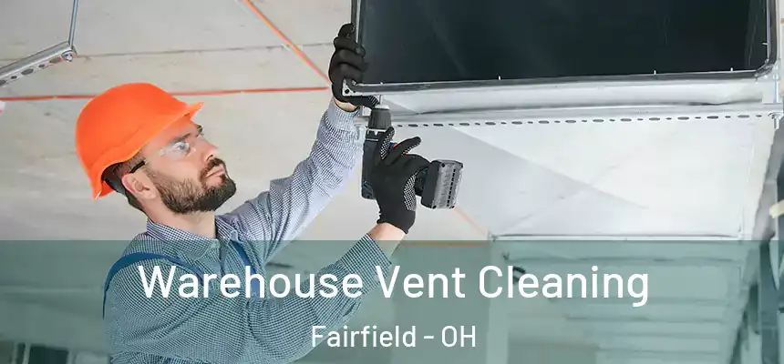 Warehouse Vent Cleaning Fairfield - OH